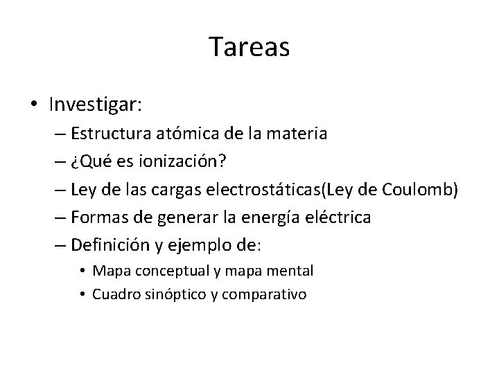 Tareas • Investigar: – Estructura atómica de la materia – ¿Qué es ionización? –