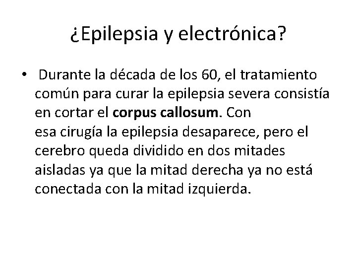 ¿Epilepsia y electrónica? • Durante la década de los 60, el tratamiento común para