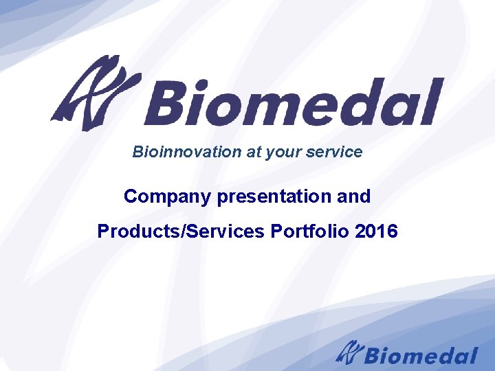 Bioinnovation at your service Company presentation and Products/Services Portfolio 2016 