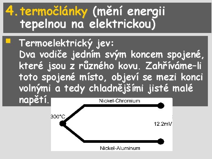 4. termočlánky (mění energii tepelnou na elektrickou) § Termoelektrický jev: Dva vodiče jedním svým
