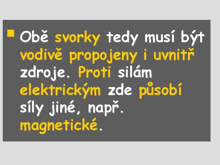 § Obě svorky tedy musí být vodivě propojeny i uvnitř zdroje. Proti silám elektrickým