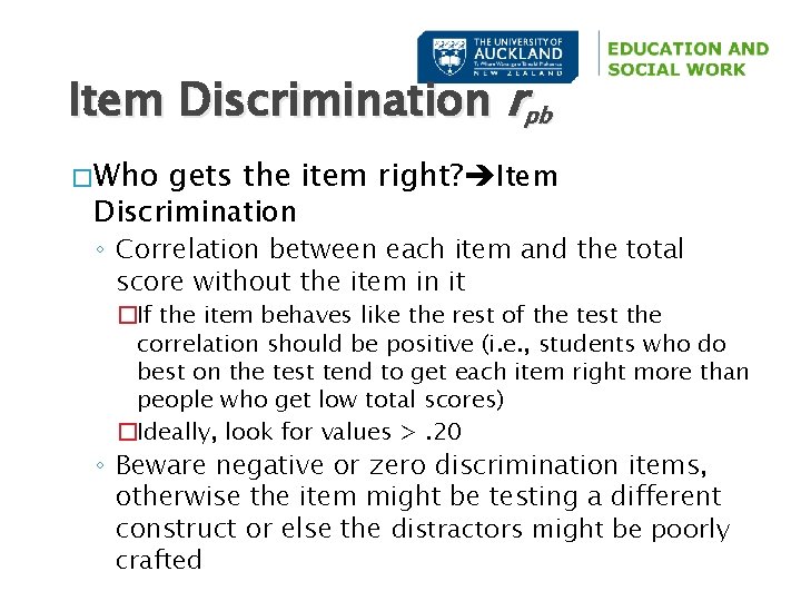Item Discrimination rpb � Who gets the item right? Item Discrimination ◦ Correlation between