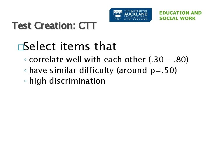 Test Creation: CTT �Select items that ◦ correlate well with each other (. 30