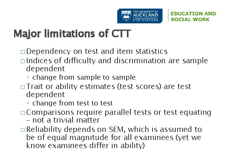 Major limitations of CTT � Dependency on test and item statistics � Indices of