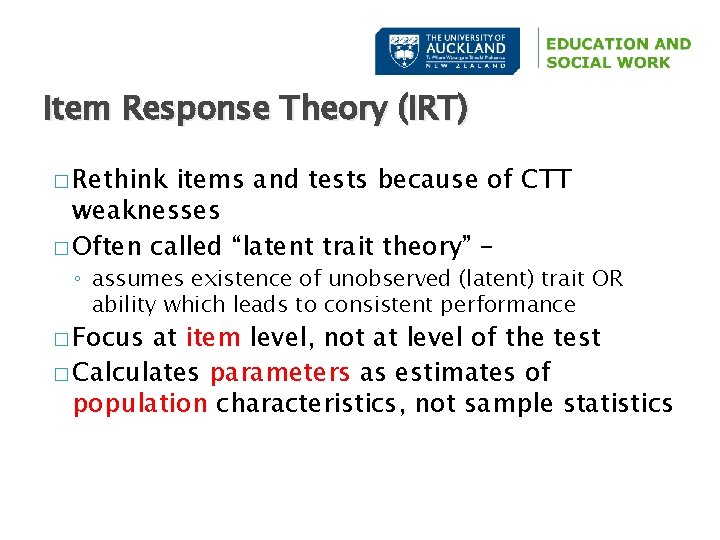 Item Response Theory (IRT) � Rethink items and tests because of CTT weaknesses �