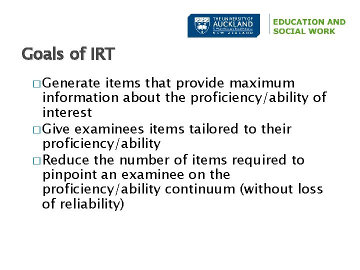 Goals of IRT � Generate items that provide maximum information about the proficiency/ability of
