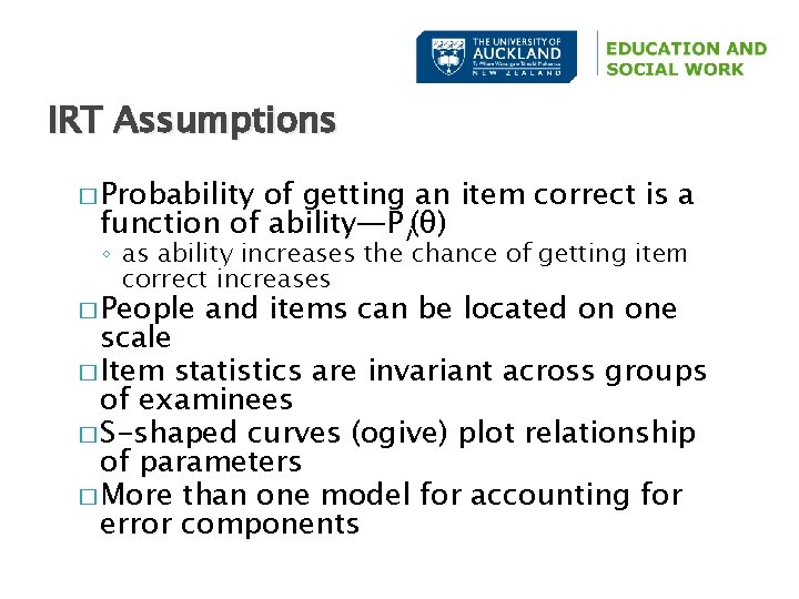 IRT Assumptions � Probability of getting an item correct is a function of ability—Pi(θ)