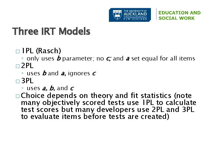 Three IRT Models � 1 PL (Rasch) ◦ only uses b parameter; no c;