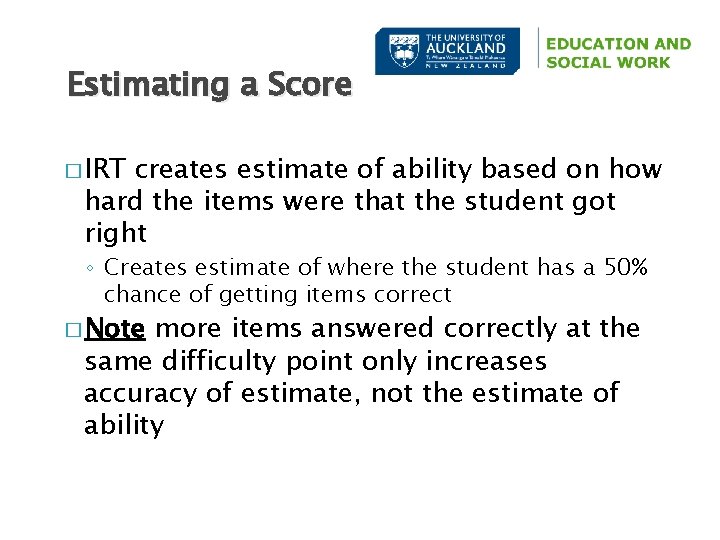 Estimating a Score � IRT creates estimate of ability based on how hard the