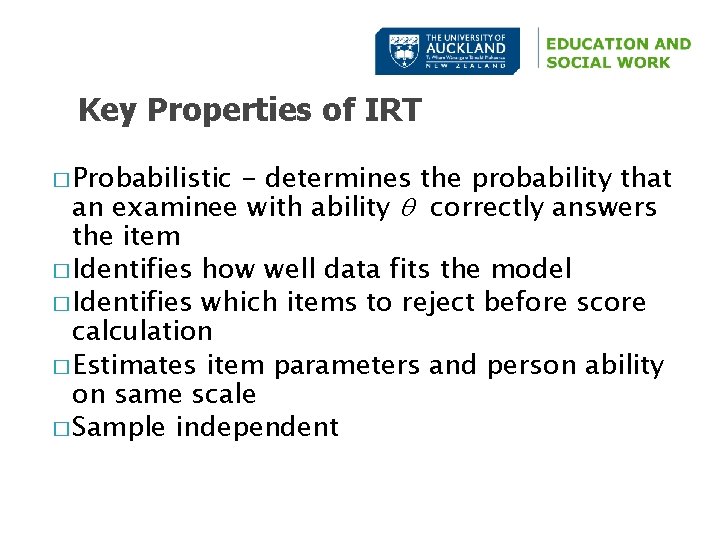 Key Properties of IRT � Probabilistic - determines the probability that an examinee with