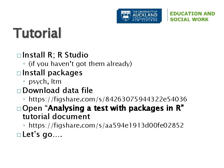 Tutorial � Install R; R Studio � Install packages ◦ (if you haven’t got