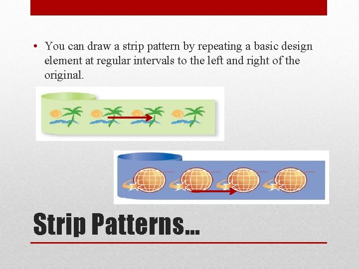  • You can draw a strip pattern by repeating a basic design element