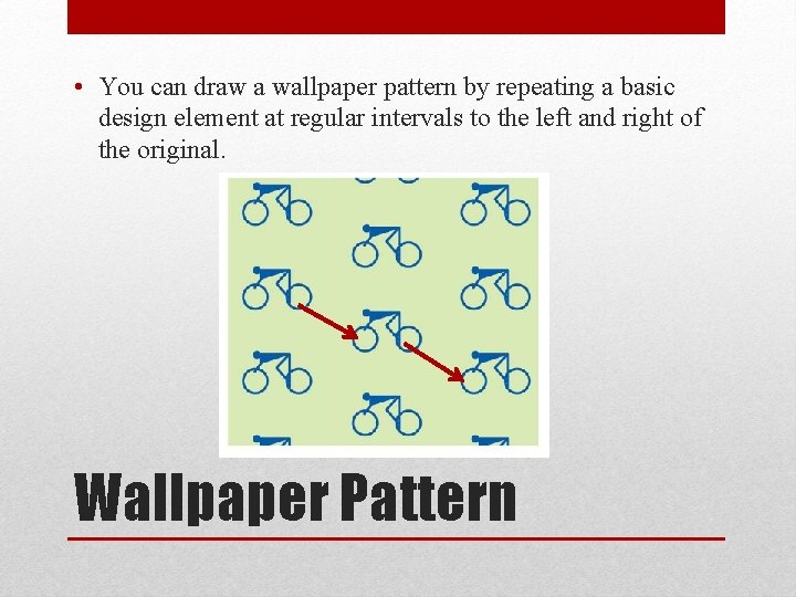  • You can draw a wallpaper pattern by repeating a basic design element