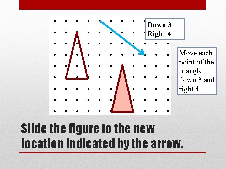 Down 3 Right 4 Move each point of the triangle down 3 and right