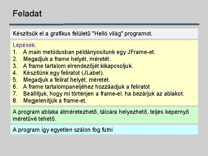 Feladat Készítsük el a grafikus felületű "Helló világ" programot. Lépések: 1. A main metódusban