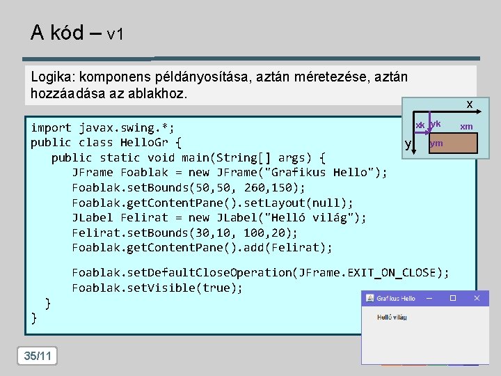 A kód – v 1 Logika: komponens példányosítása, aztán méretezése, aztán hozzáadása az ablakhoz.