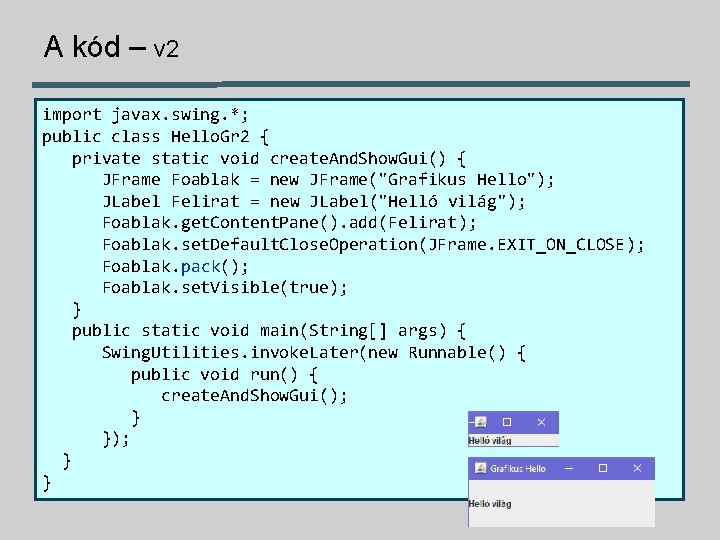 A kód – v 2 import javax. swing. *; public class Hello. Gr 2