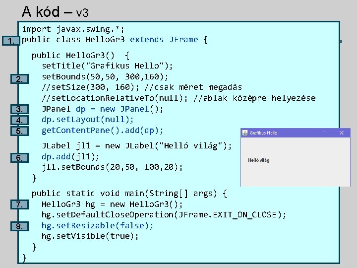 A kód – v 3 import javax. swing. *; 1. public class Hello. Gr