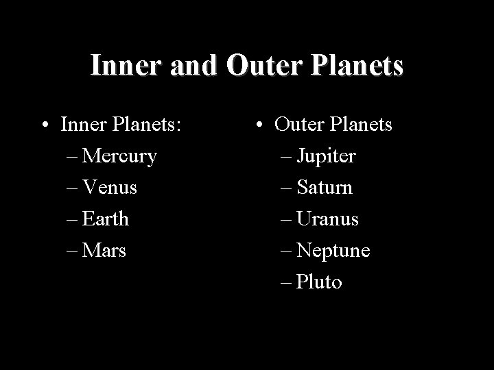 Inner and Outer Planets • Inner Planets: – Mercury – Venus – Earth –
