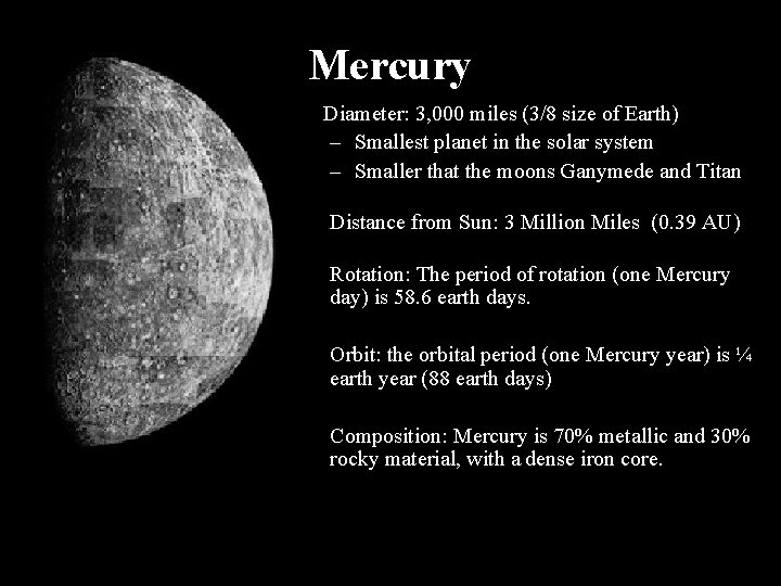 Mercury Diameter: 3, 000 miles (3/8 size of Earth) – Smallest planet in the