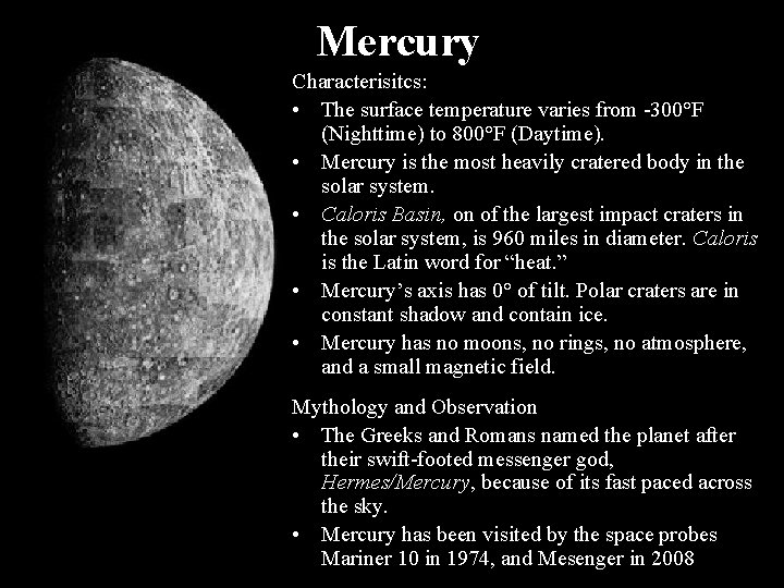 Mercury Characterisitcs: • The surface temperature varies from -300°F (Nighttime) to 800°F (Daytime). •