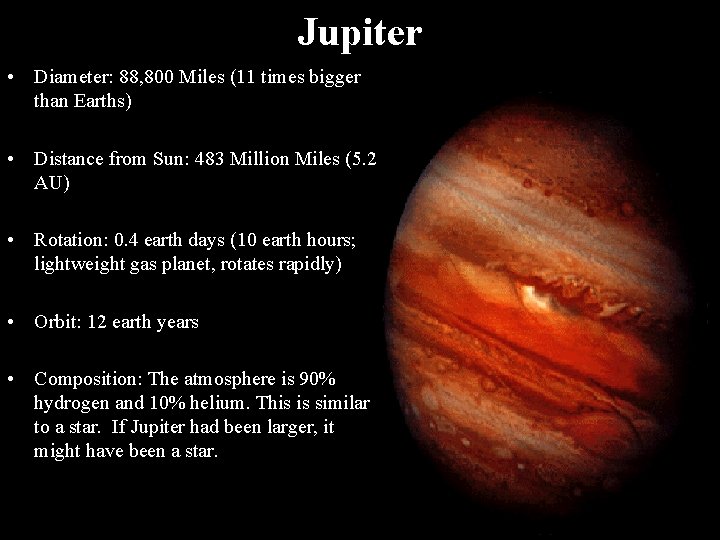 Jupiter • Diameter: 88, 800 Miles (11 times bigger than Earths) • Distance from