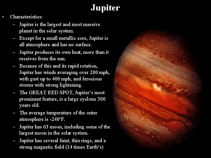 Jupiter • Characteristics: – Jupiter is the largest and most massive planet in the