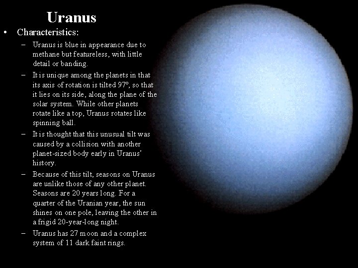 Uranus • Characteristics: – Uranus is blue in appearance due to methane but featureless,