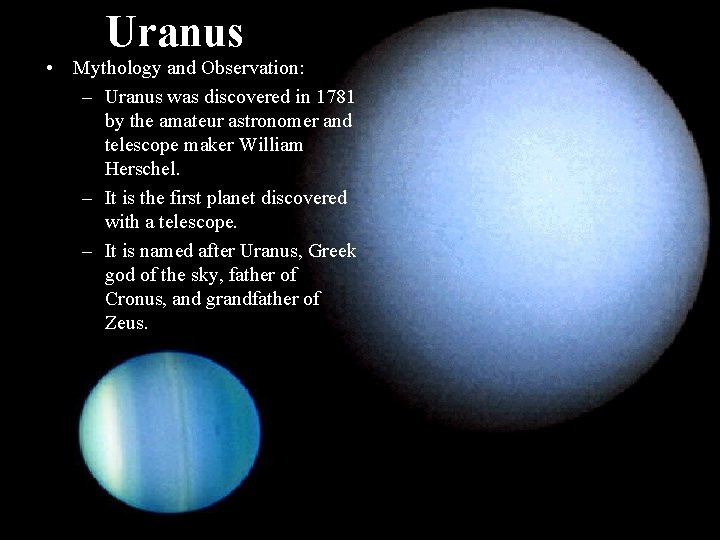 Uranus • Mythology and Observation: – Uranus was discovered in 1781 by the amateur