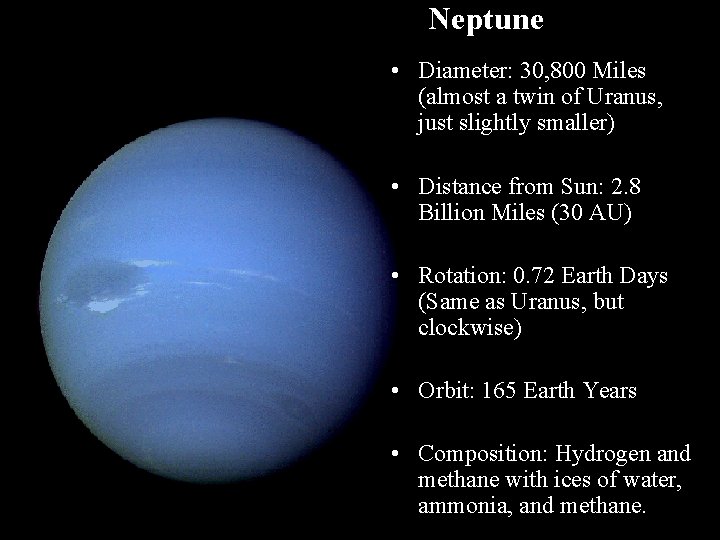 Neptune • Diameter: 30, 800 Miles (almost a twin of Uranus, just slightly smaller)