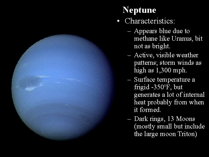 Neptune • Characteristics: – Appears blue due to methane like Uranus, bit not as