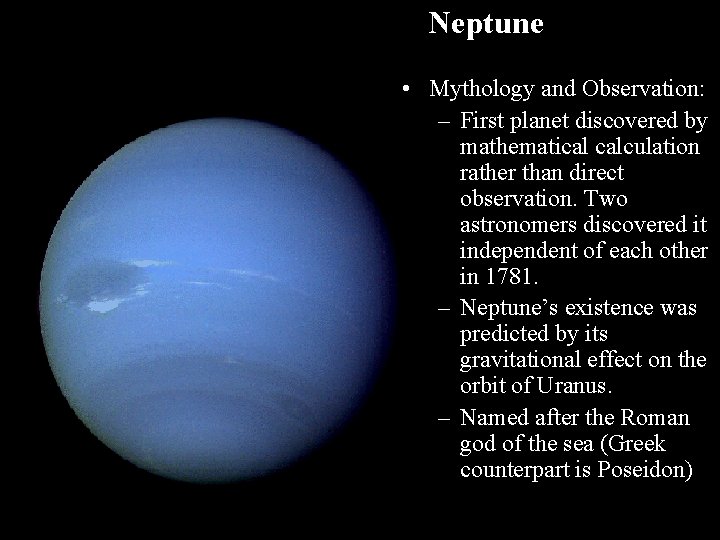 Neptune • Mythology and Observation: – First planet discovered by mathematical calculation rather than