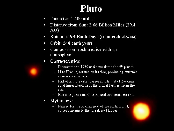 Pluto • Diameter: 1, 400 miles • Distance from Sun: 3. 66 Billion Miles