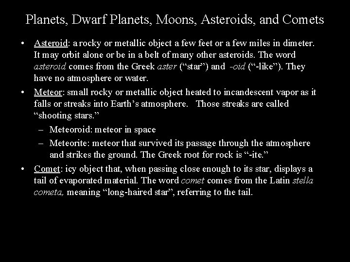 Planets, Dwarf Planets, Moons, Asteroids, and Comets • Asteroid: a rocky or metallic object