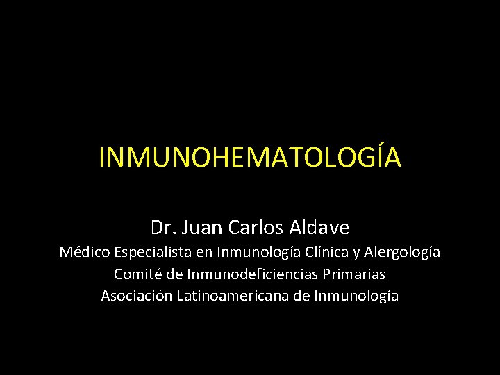 INMUNOHEMATOLOGÍA Dr. Juan Carlos Aldave Médico Especialista en Inmunología Clínica y Alergología Comité de