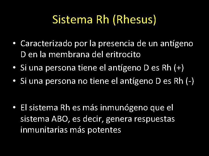 Sistema Rh (Rhesus) • Caracterizado por la presencia de un antígeno D en la