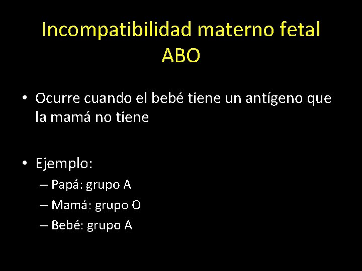 Incompatibilidad materno fetal ABO • Ocurre cuando el bebé tiene un antígeno que la