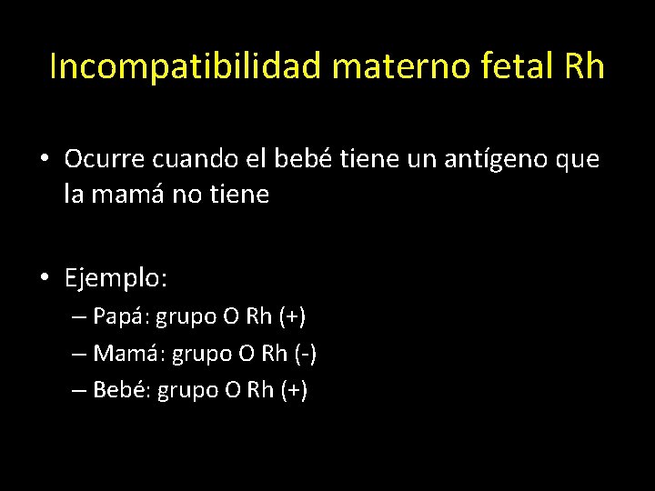 Incompatibilidad materno fetal Rh • Ocurre cuando el bebé tiene un antígeno que la