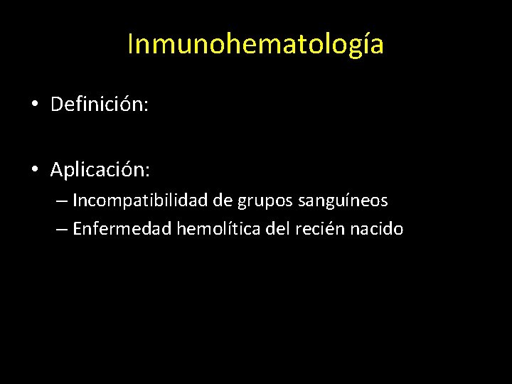 Inmunohematología • Definición: • Aplicación: – Incompatibilidad de grupos sanguíneos – Enfermedad hemolítica del