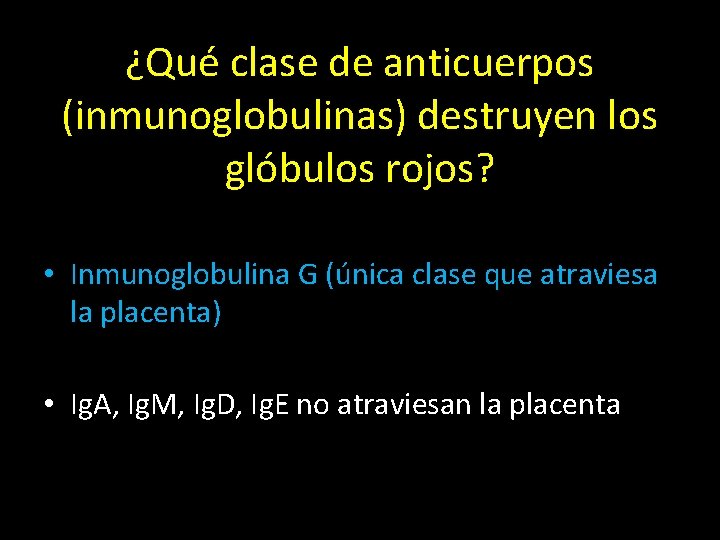 ¿Qué clase de anticuerpos (inmunoglobulinas) destruyen los glóbulos rojos? • Inmunoglobulina G (única clase