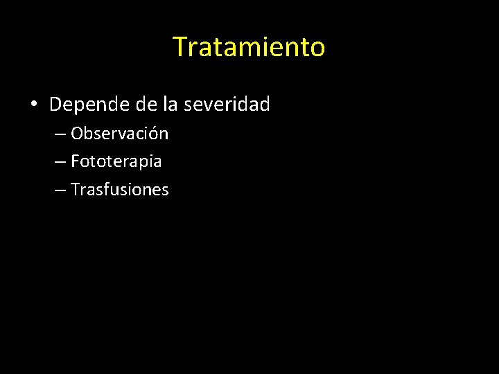 Tratamiento • Depende de la severidad – Observación – Fototerapia – Trasfusiones 