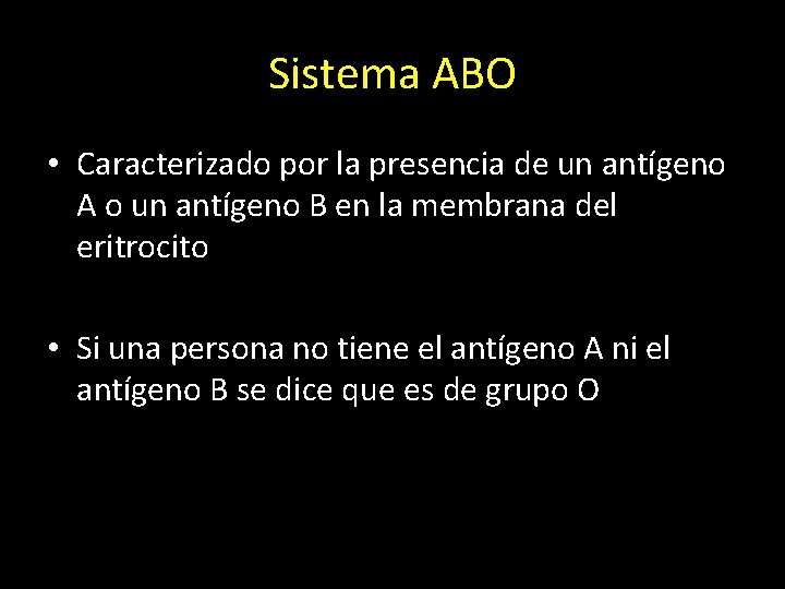 Sistema ABO • Caracterizado por la presencia de un antígeno A o un antígeno