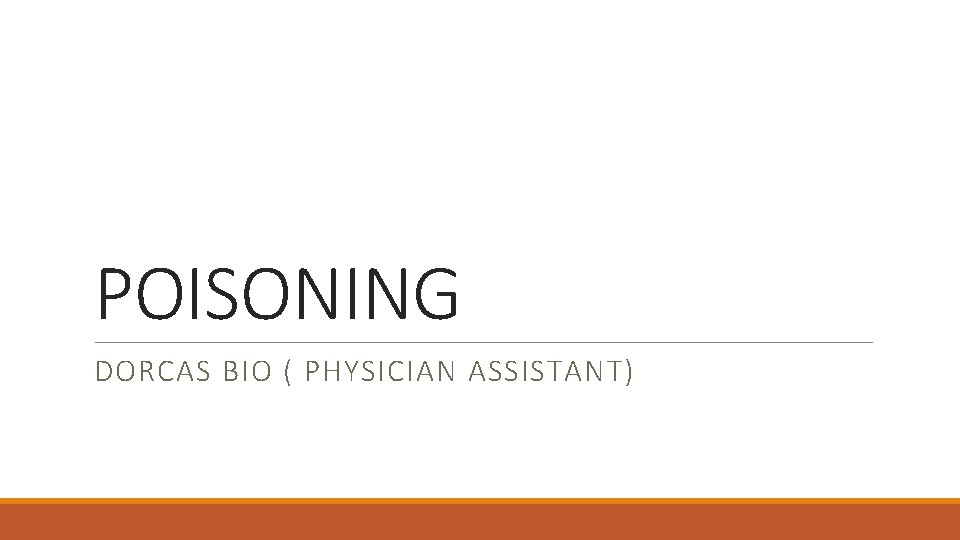 POISONING DORCAS BIO ( PHYSICIAN ASSISTANT) 