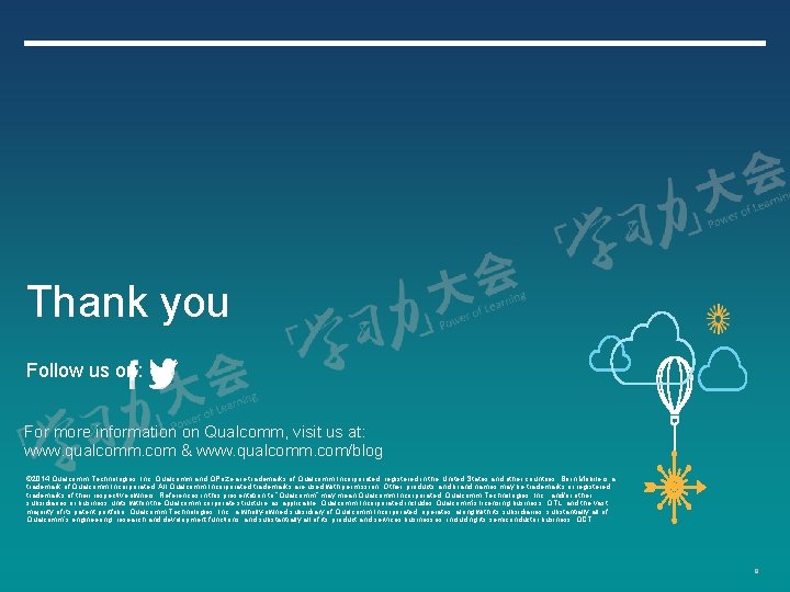 Thank you Follow us on: For more information on Qualcomm, visit us at: www.