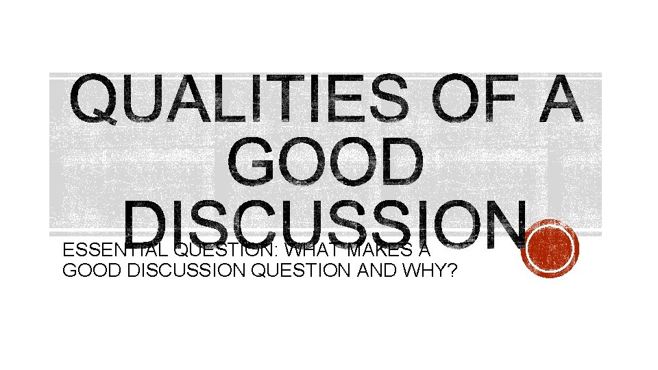 ESSENTIAL QUESTION: WHAT MAKES A GOOD DISCUSSION QUESTION AND WHY? 