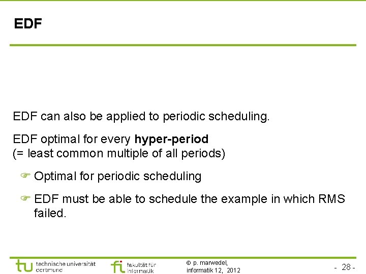 EDF can also be applied to periodic scheduling. EDF optimal for every hyper-period (=