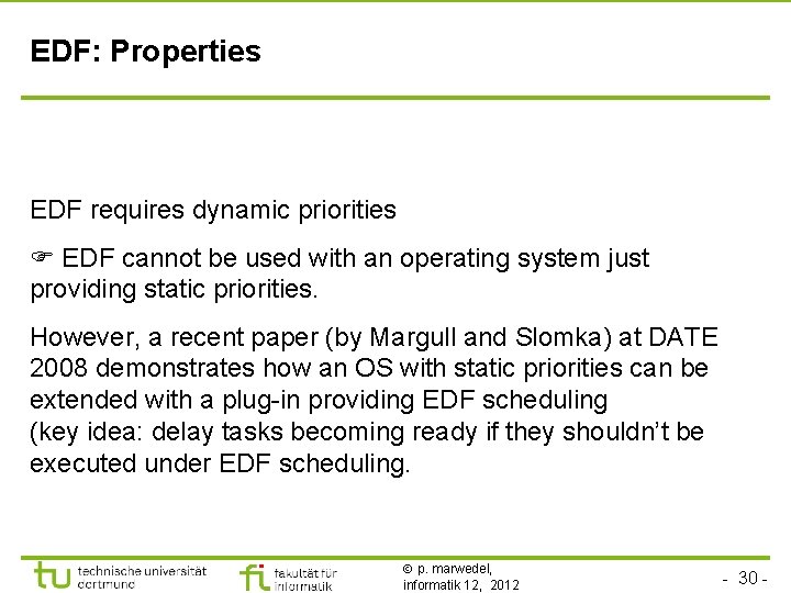 EDF: Properties EDF requires dynamic priorities EDF cannot be used with an operating system