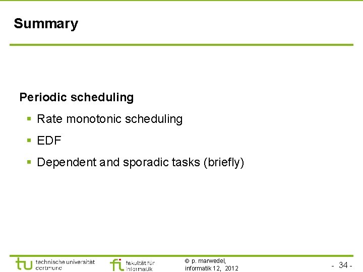 Summary Periodic scheduling § Rate monotonic scheduling § EDF § Dependent and sporadic tasks