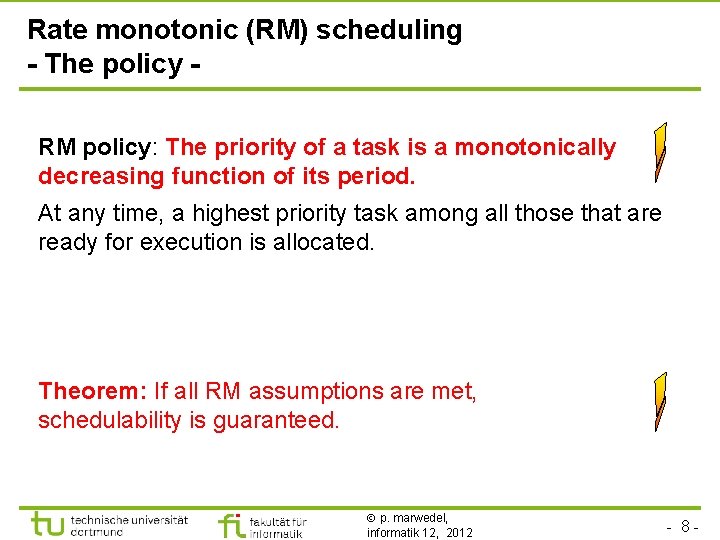 Rate monotonic (RM) scheduling - The policy RM policy: The priority of a task