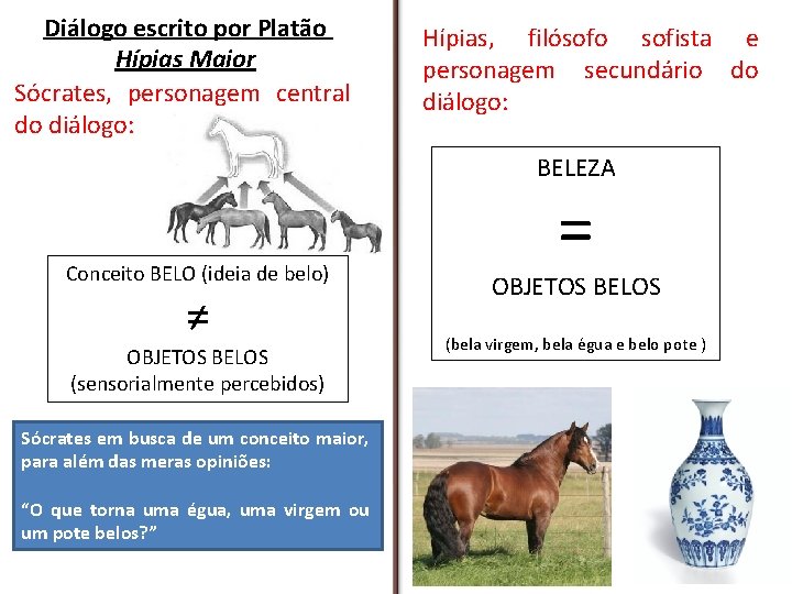 Diálogo escrito por Platão Hípias Maior Sócrates, personagem central do diálogo: Hípias, filósofo sofista